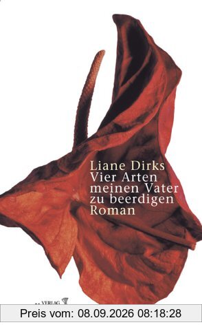 Vier Arten meinen Vater zu beerdigen: Roman