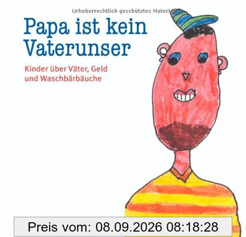 Papa ist kein Vaterunser. Kinder über Väter, Geld und Waschbärbäuche. Kindermund bei Subito.
