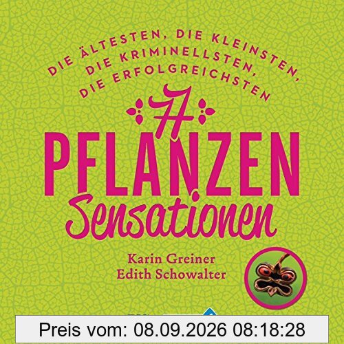 77 Pflanzen-Sensationen: Die ältesten, die kleinsten, die kriminellsten, die erfolgreichsten ...