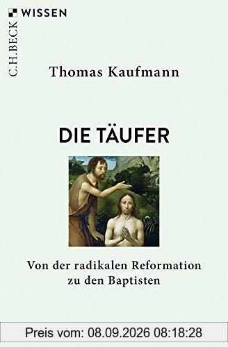 Die Täufer: Von der radikalen Reformation zu den Baptisten