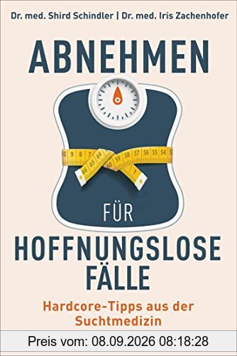 Abnehmen für hoffnungslose Fälle: Hardcore-Tipps aus der Suchtmedizin