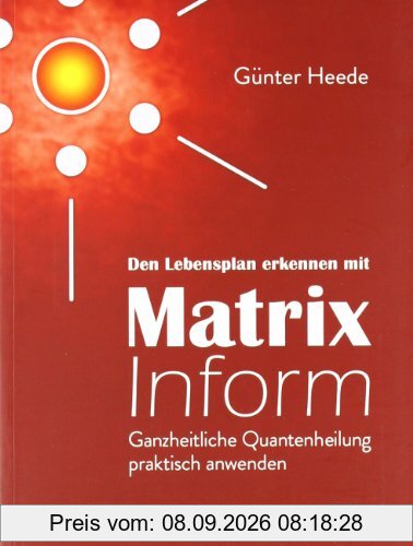 Den Lebensplan erkennen mit Matrix Inform: Ganzheitliche Quantenheilung praktisch anwenden