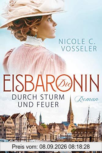 Die Eisbaronin: Durch Sturm und Feuer - Roman - Die Eisbaronin-Saga 2