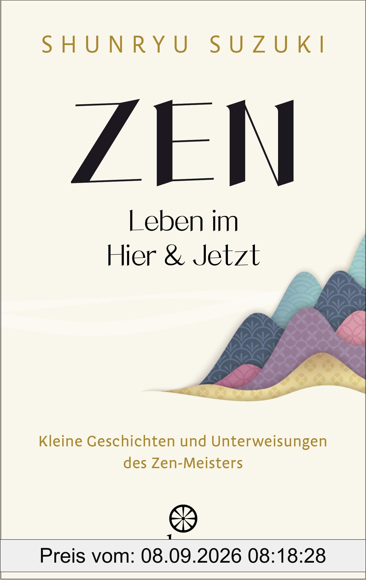 Zen - Leben im Hier & Jetzt: Kleine Geschichten und Unterweisungen des Zen-Meisters - Von dem Autor des Klassikers Zen-Geist - Anfänger-Geist