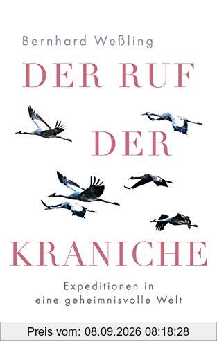 Der Ruf der Kraniche: Expeditionen in eine geheimnisvolle Welt