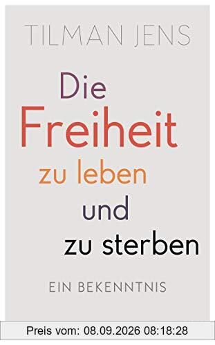 Die Freiheit zu leben – und zu sterben: Ein Bekenntnis
