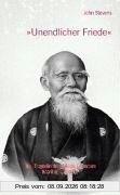 Unendlicher Friede: Die Biographie von Morihei Ueshiba, Gründer des Aikido