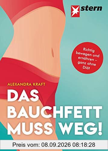 Das Bauchfett muss weg!: Richtig bewegen und ernähren - ganz ohne Diät. Mit Rezepten von Regina Rautenberg.