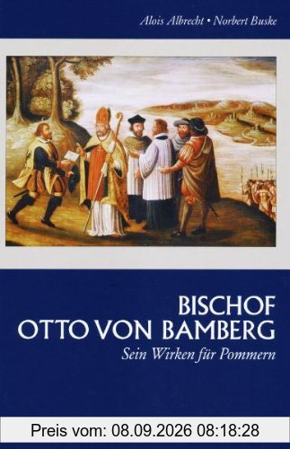 Bischof Otto von Bamberg. Sein Wirken für Pommern