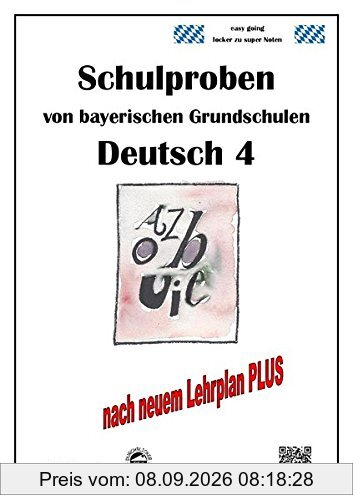 Schulproben von bayerischen Grundschulen - Deutsch 4 mit ausführlichen Lösungen nach Lehrplan PLUS
