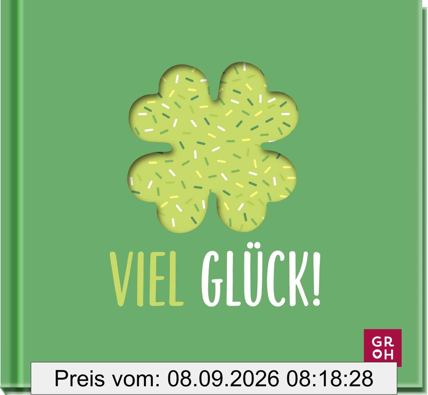 Viel Glück!: Zauberhaftes kleines Geschenkbuch mit Glücksbotschaften und -wünschen für Neuanfänge, Auszug, Jahreswechsel oder Geburtstag