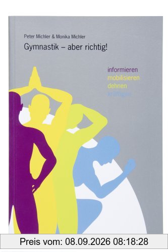 Gymnastik - aber richtig!: Gymnastik - aber richtig!. Informieren, mobilisieren, dehnen & kräftigen