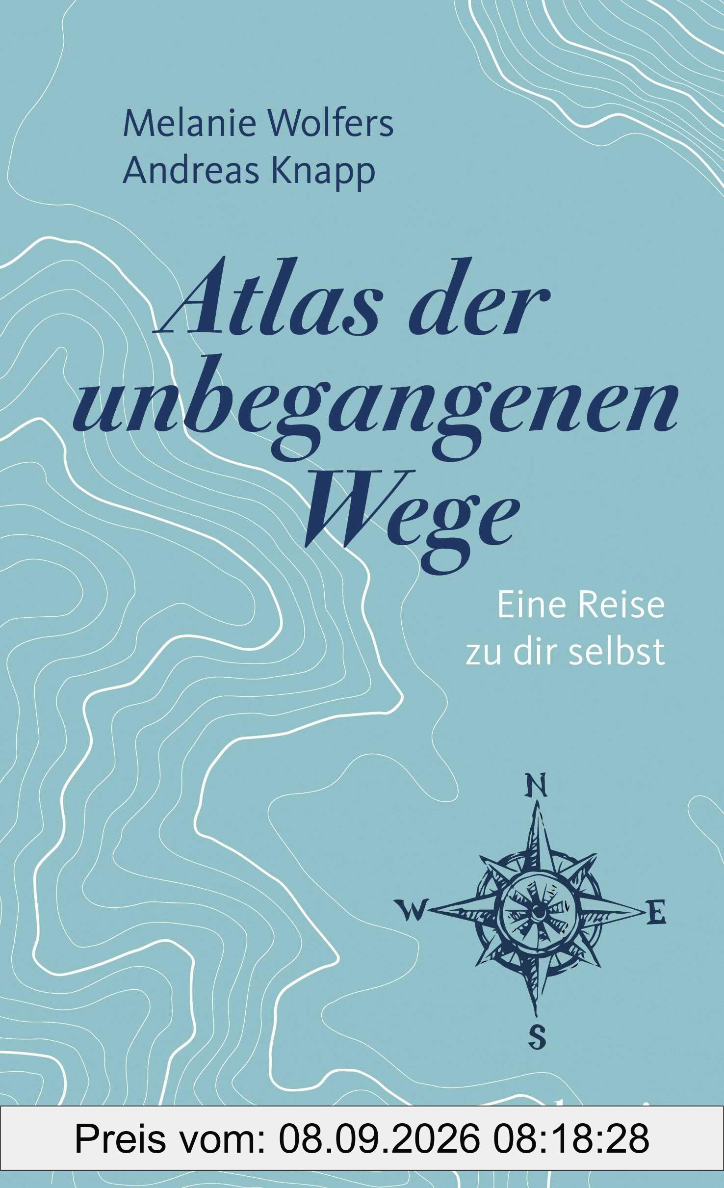 Atlas der unbegangenen Wege: Eine Reise zu dir selbst