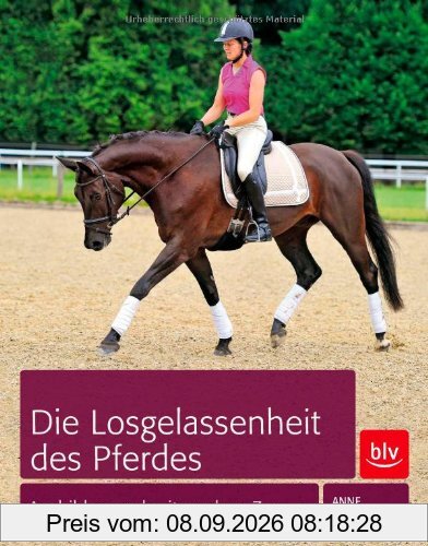 Die Losgelassenheit des Pferdes: Ausbilden und Reiten ohne Zwang
