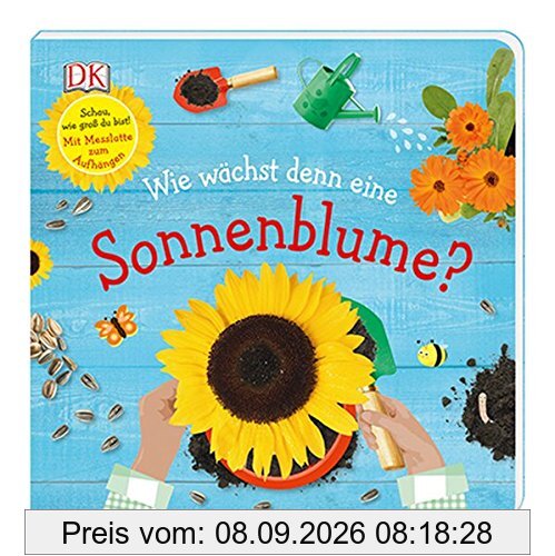 Wie wächst denn eine Sonnenblume?: Schau, wie groß du bist! Mit Messlatte zum Aufhängen