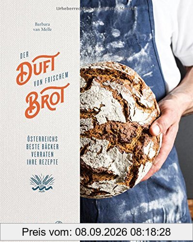 Der Duft von frischem Brot - Österreichs beste Bäcker verraten ihre Rezepte
