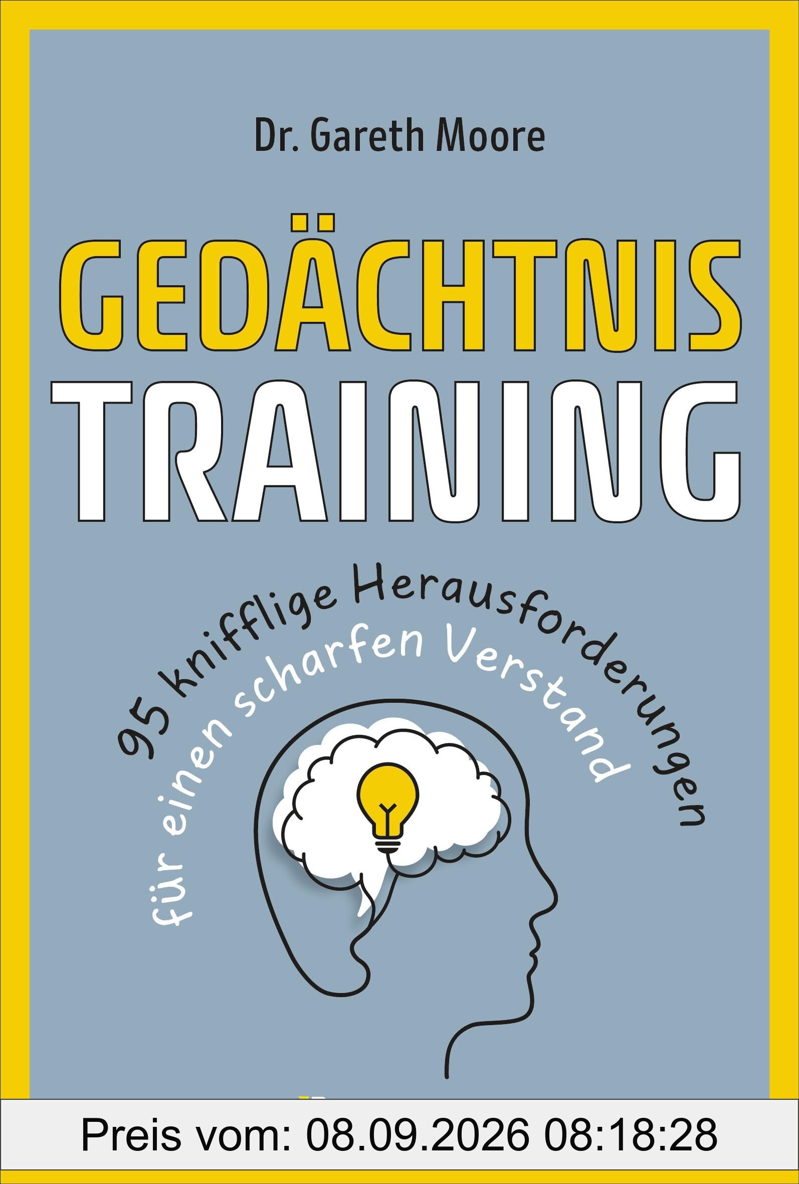 Gedächtnistraining - 95 knifflige Herausforderungen für einen scharfen Verstand: Nützliche Tipps, vergnügliche Rätsel, Gedächtnistechniken u.v.m.