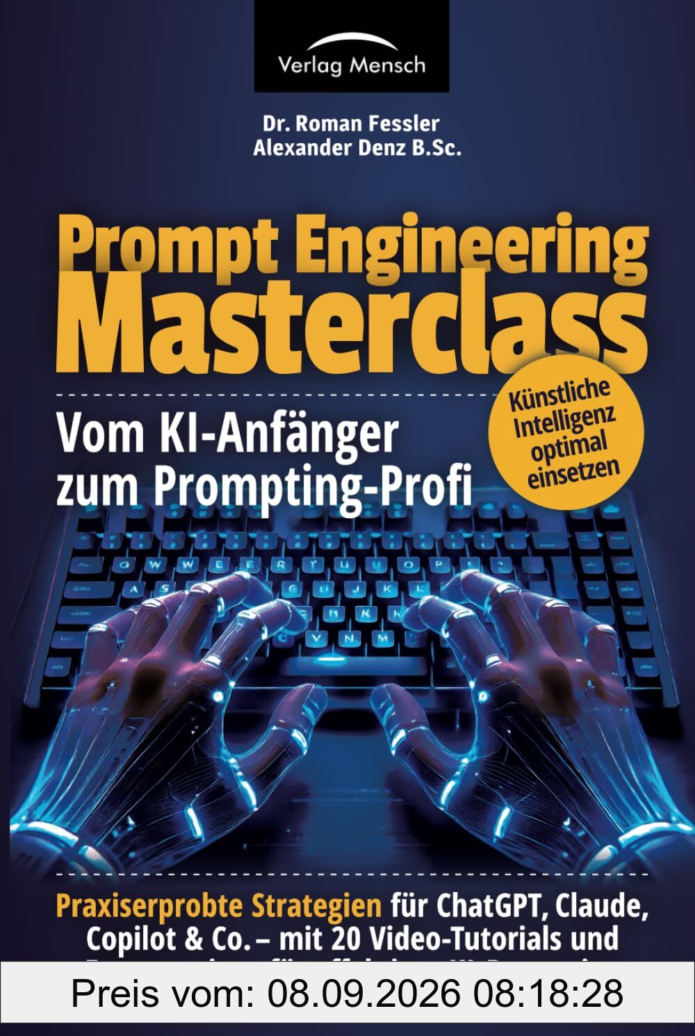 Künstliche Intelligenz optimal einsetzen | vom KI-Anfänger zum Prompting-Profi | Strategien für ChatGPT, Claude, Copilot & Co – mit 20 Video-Tutorials