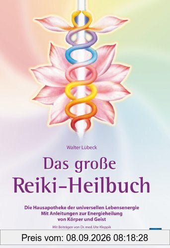 Das große Reiki-Heilbuch: Die Hausapotheke der universellen Lebensenergie. Mit Anleitungen zur Energieheilung von Körper und Geist