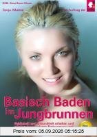Basisch Baden im Jungbrunnen: Schönheit und Gesundheit erhalten und wiedererlangen durch Badeosmose und Säure-Basen-Praxis