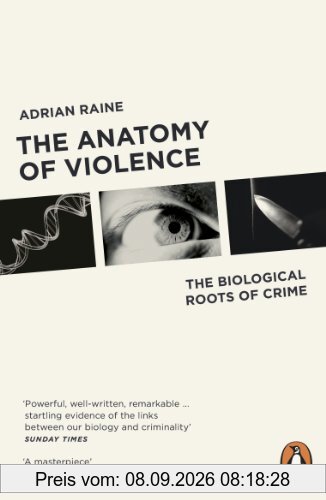 The Anatomy of Violence: The Biological Roots of Crime