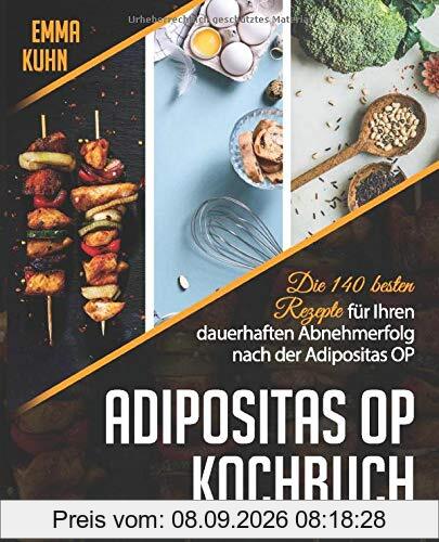 Adipositas OP Kochbuch: Die 140 besten Rezepte für Ihren dauerhaften Abnehmerfolg nach der Adipositas OP