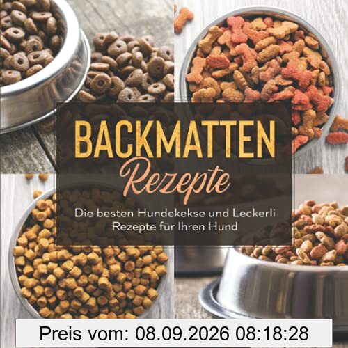 Backmatten Rezepte: Die besten Hundekekse und Leckerli Rezepte für Ihren Hund