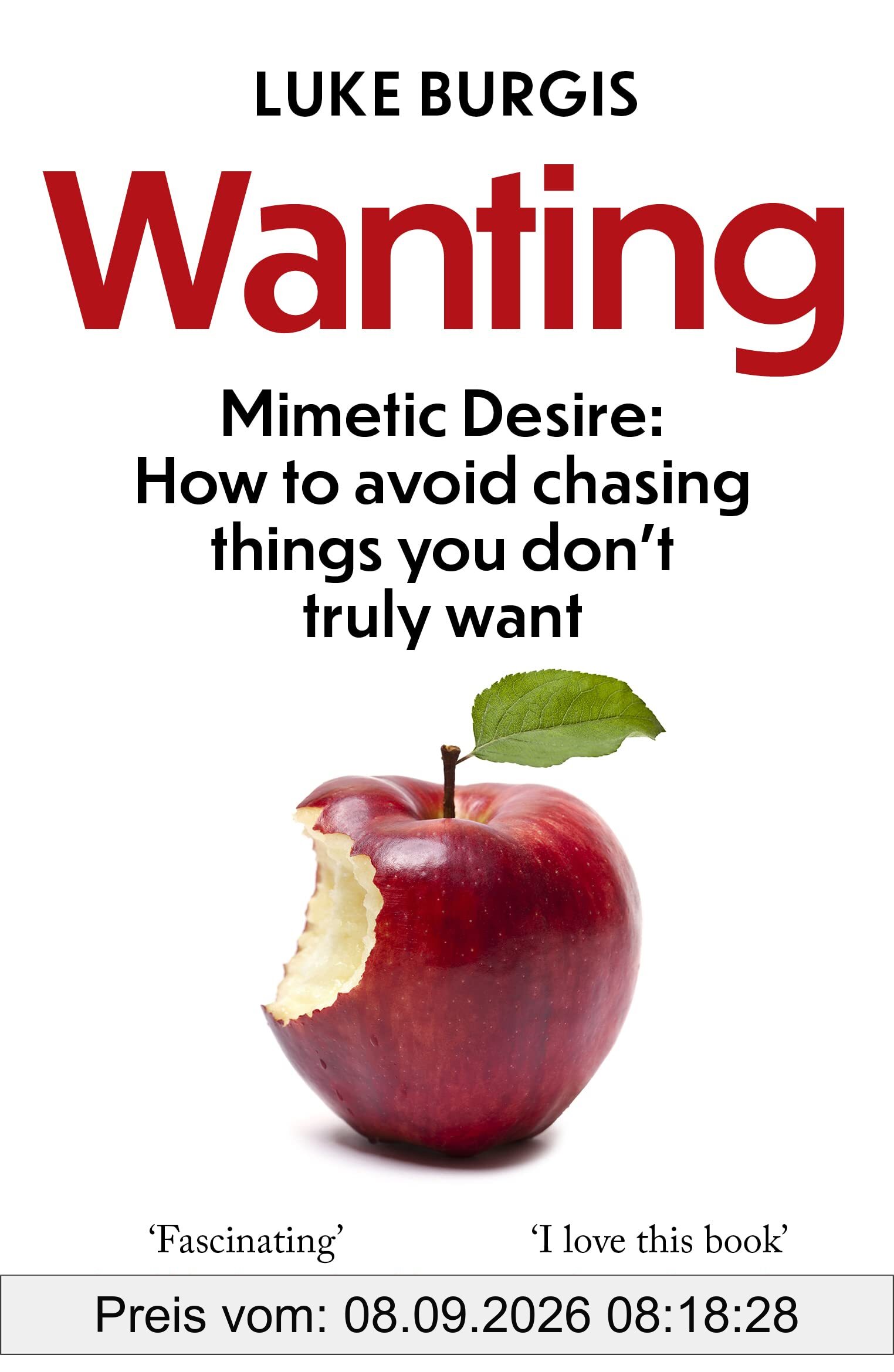 Wanting: Mimetic Desire: How to Avoid Chasing Things You Don't Truly Want