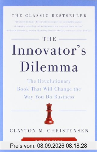 The Innovator's Dilemma: The Revolutionary Book That Will Change the Way You Do Business