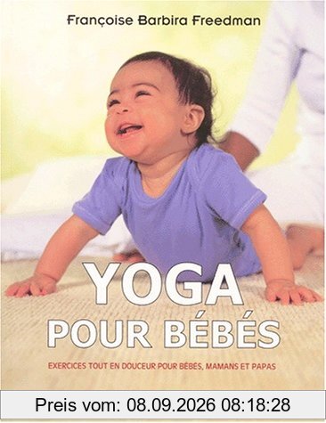 Yoga pour bébés : exercices tout en douceur pour bébés, mamans et papas