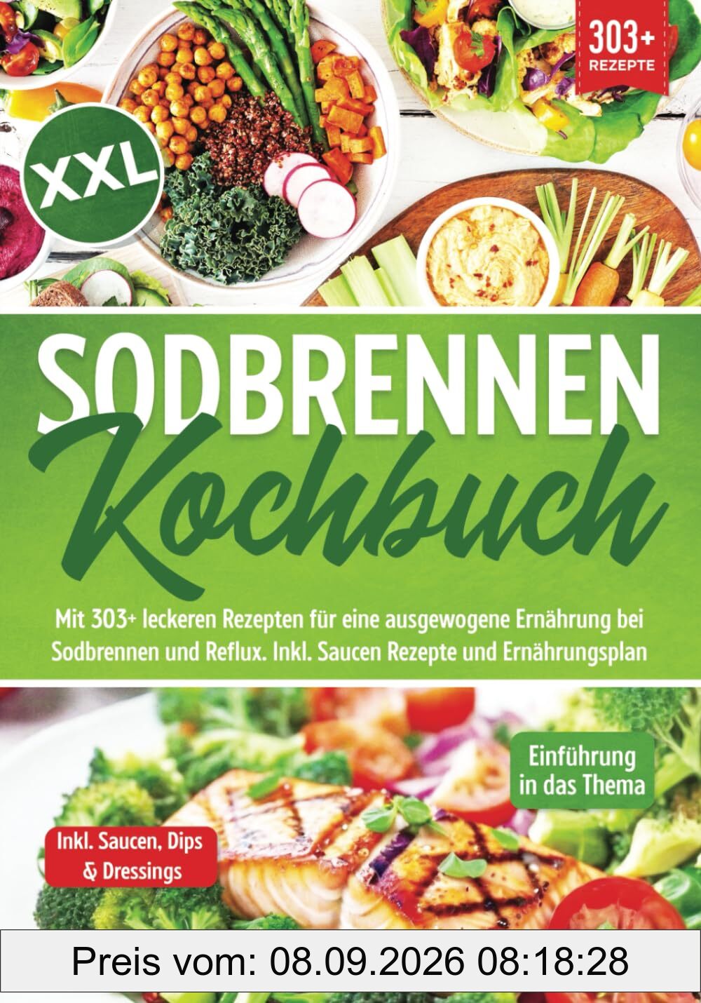 XXL Sodbrennen Kochbuch: Mit 303+ leckeren Rezepten für eine ausgewogene Ernährung bei Sodbrennen und Reflux. Inkl. Saucen Rezepte und Ernährungsplan