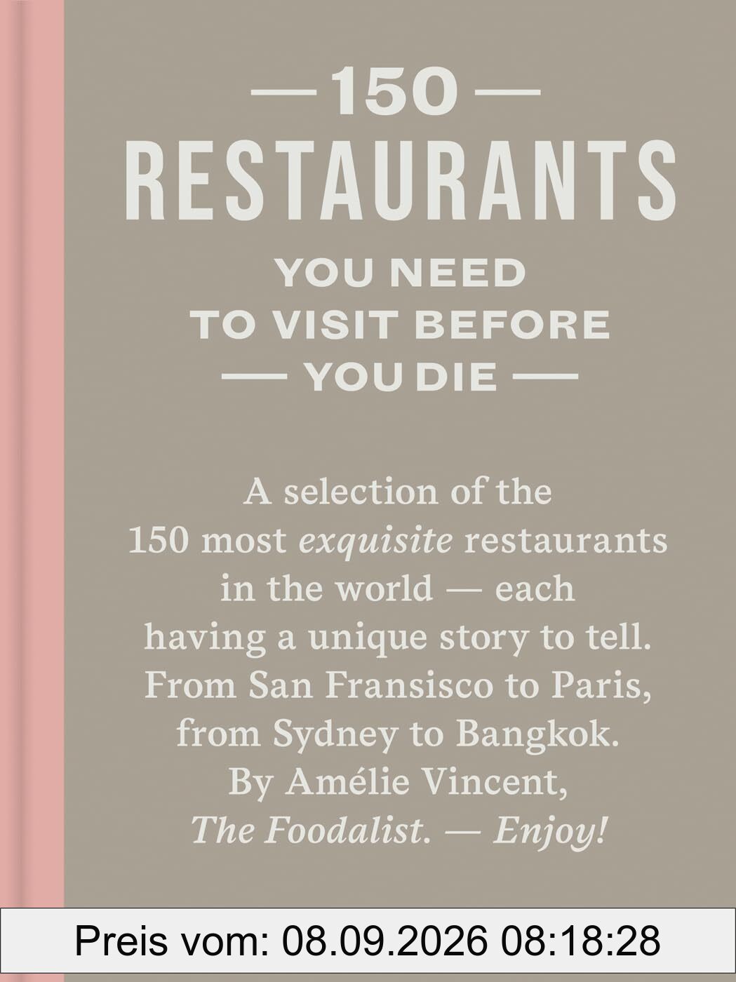 150 Restaurants You Need To Visit Before You Die (revised edition)