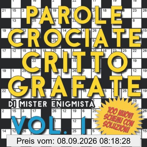 Parole Crociate Crittografate Vol. 1: 100 Cruciverba 15x15 con Suggerimenti e Soluzioni in calce - Enigmistica per adulti per ore e ore di intrattenimento! (Cruciverba crittografati, Band 1)