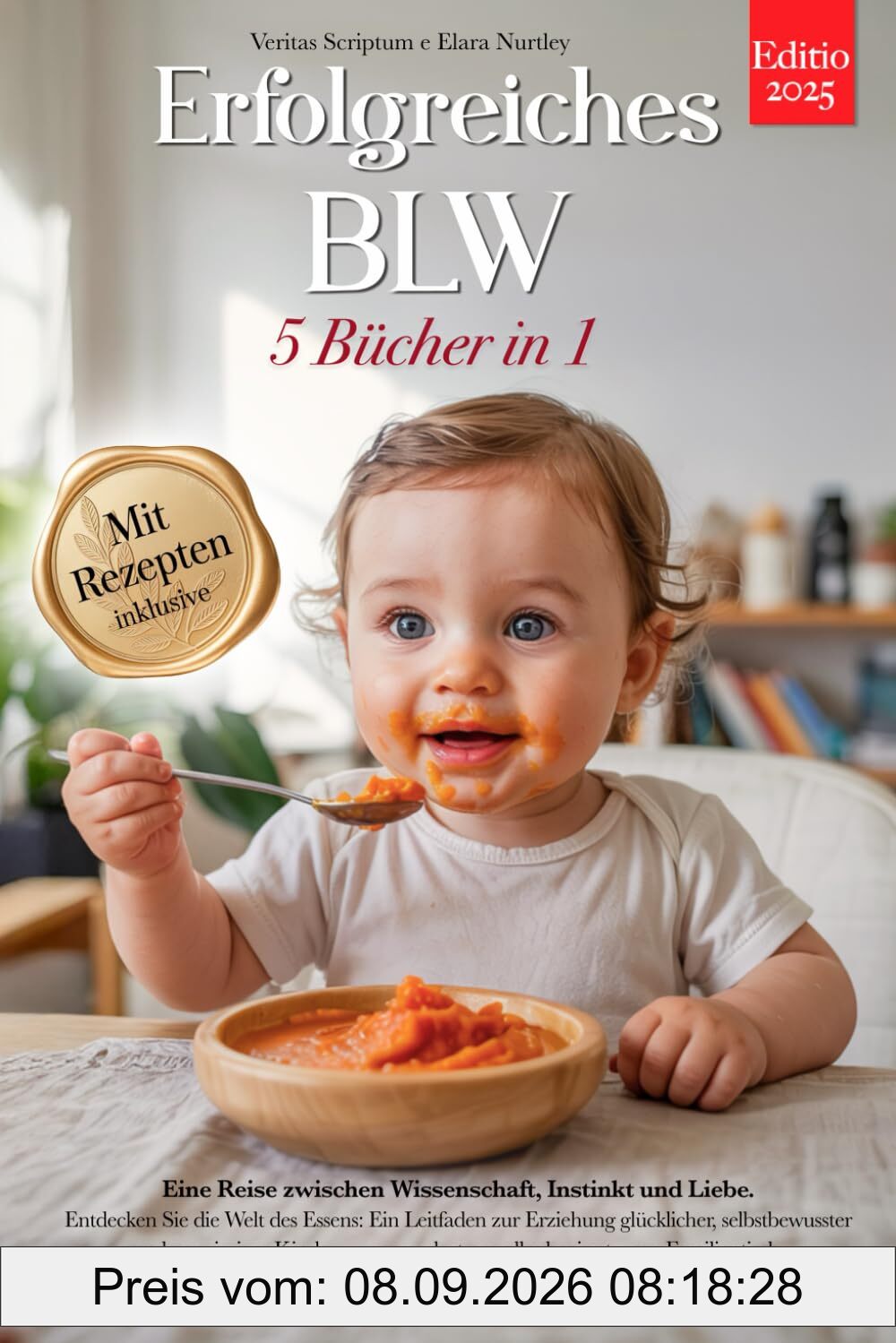 ERFOLGREICHES BLW: 5 BÜCHER IN 1: Alles über Beikost, Baby-Led Weaning & Abstillen, wissenschaftliche Fakten, um Ihr Kind auf dem Weg zur Selbstständigkeit beim Essen zu begleiten + REZEPTE & eBook