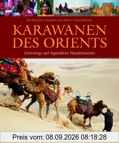 Karawanen des Orients: Unterwegs auf legendären Handelsrouten