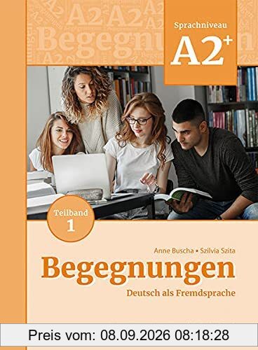 Begegnungen Deutsch als Fremdsprache A2+, Teilband 1: Integriertes Kurs- und Arbeitsbuch