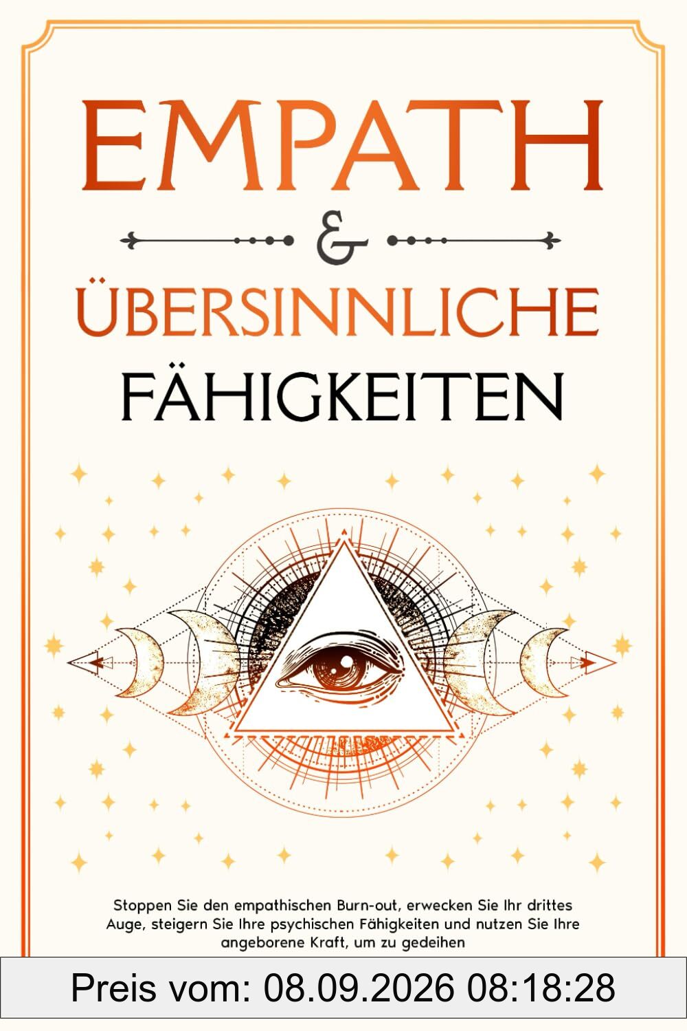 Empath und übersinnliche Fähigkeiten: Stoppen Sie den empathischen Burnout, erwecken Sie Ihr drittes Auge, steigern Sie Ihre psychische Fähigkeiten ... zu gedeihen (Der glückliche Empath, Band 2)