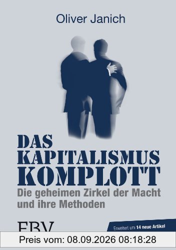 Das Kapitalismus-Komplott: Die geheimen Zirkel der Macht und ihre Methoden