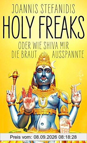 Holy Freaks: Oder wie Shiva mir die Braut ausspannte