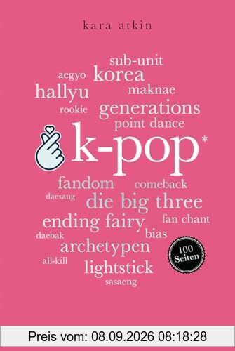 K-Pop. 100 Seiten: Eine kurze Einführung in das globale Phänomen der koreanischen Popmusik (Reclam 100 Seiten)