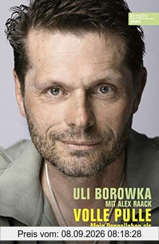 Uli Borowka: Volle Pulle: Mein Doppelleben als Fussballprofi und Alkoholiker