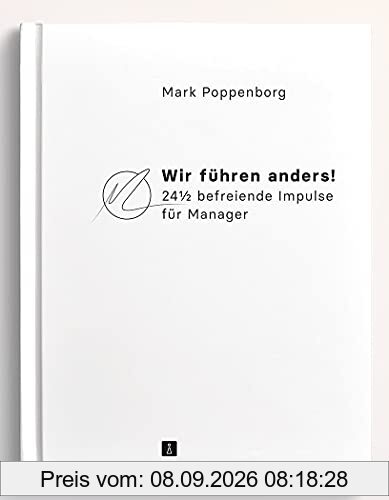 Wir führen anders! 24½ befreiende Impulse für Manager | Moderne Führung für wirksame Organisationsentwicklung und mehr Mitarbeitermotivation (Future Leadership)