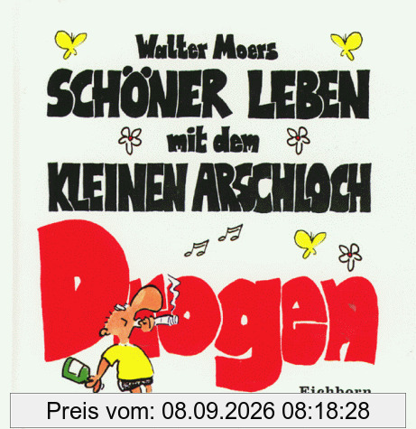 Schöner leben mit dem kleinen Arschloch: Drogen