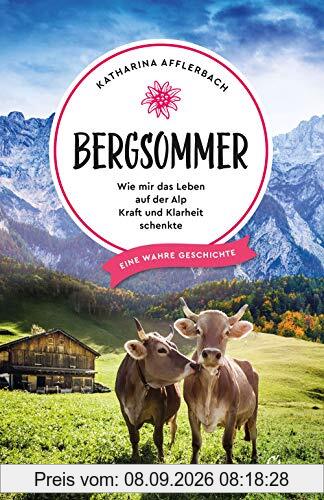 Bergsommer: Wie mir das Leben auf der Alp Kraft und Klarheit schenkte