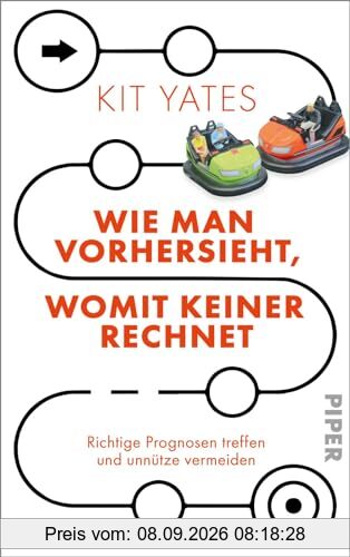 Wie man vorhersieht, womit keiner rechnet: Richtige Prognosen treffen und unnütze vermeiden