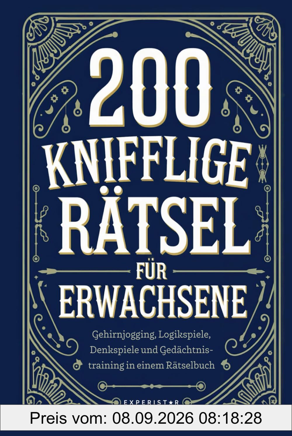 200 knifflige Rätsel für Erwachsene: Gehirnjogging, Logikspiele, Denkspiele und Gedächtnistraining in einem Rätselbuch
