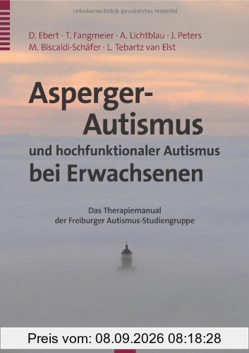 Asperger-Autismus und hochfunktionaler Autismus bei Erwachsenen: Ein Therapiemanual der Freiburger Autismus-Studiengruppe