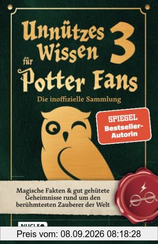 Unnützes Wissen für Potter-Fans 3 – Die inoffizielle Sammlung: Magische Fakten & gut gehütete Geheimnisse rund um den berühmtesten Zauberer der Welt | Ein besonderes Buch für Potterheads
