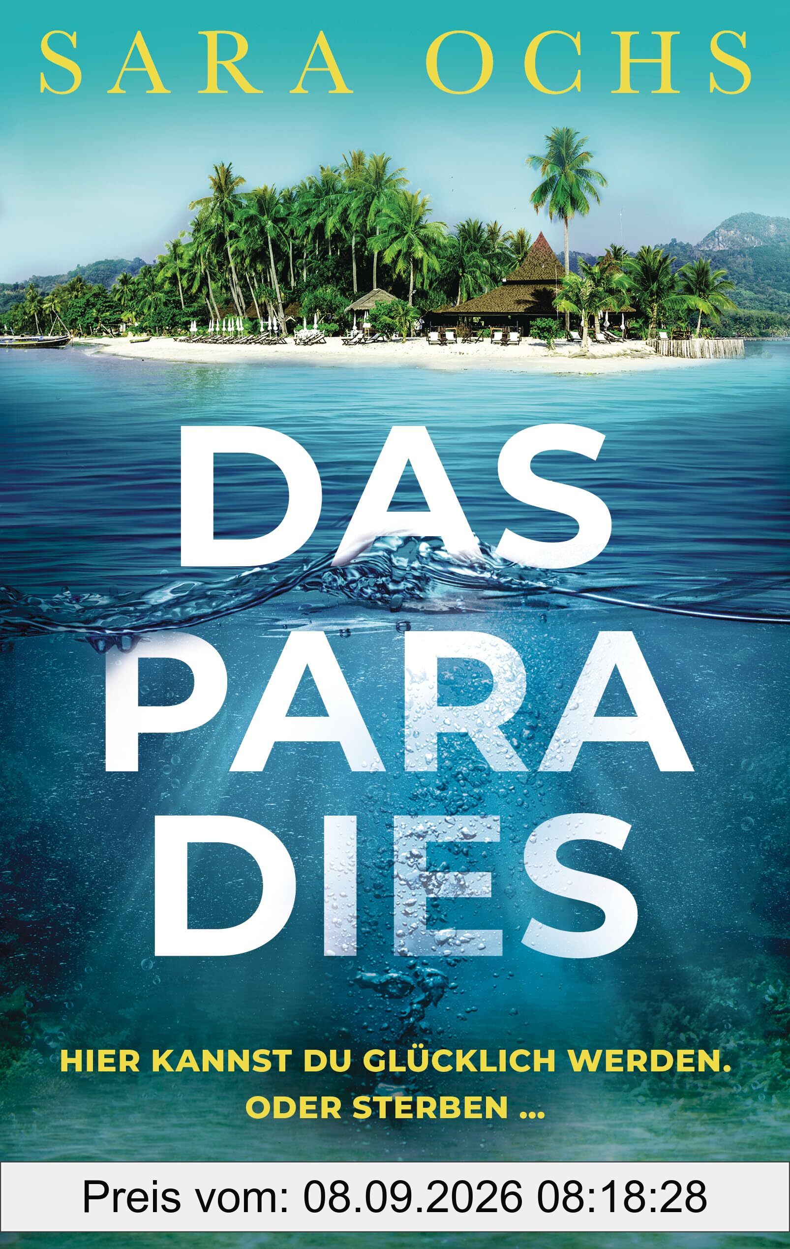 Das Paradies - Hier kannst du glücklich werden. Oder sterben …: Thriller - »Ein überzeugendes und gelungenes Debüt. Perfekt für alle Fans von Ruth Ware und Lucy Foley.« Steve Cavanagh