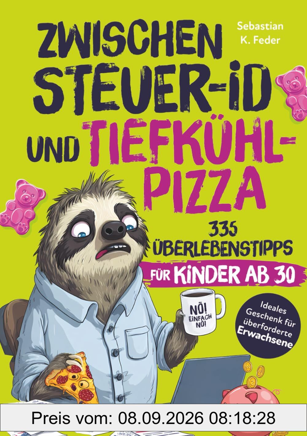 Zwischen Steuer-ID und Tiefkühlpizza – 335 Überlebenstipps für Kinder ab 30: Das humorvolle Geschenk für alle, die sich morgens erwachsen anziehen und abends Gummibärchen essen
